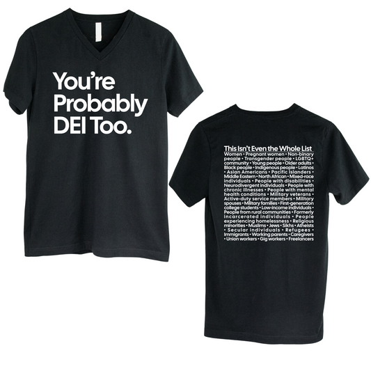You're Probably DEI Too *BLACK V-NECK* Unisex Tee (Front and Back Design Print)