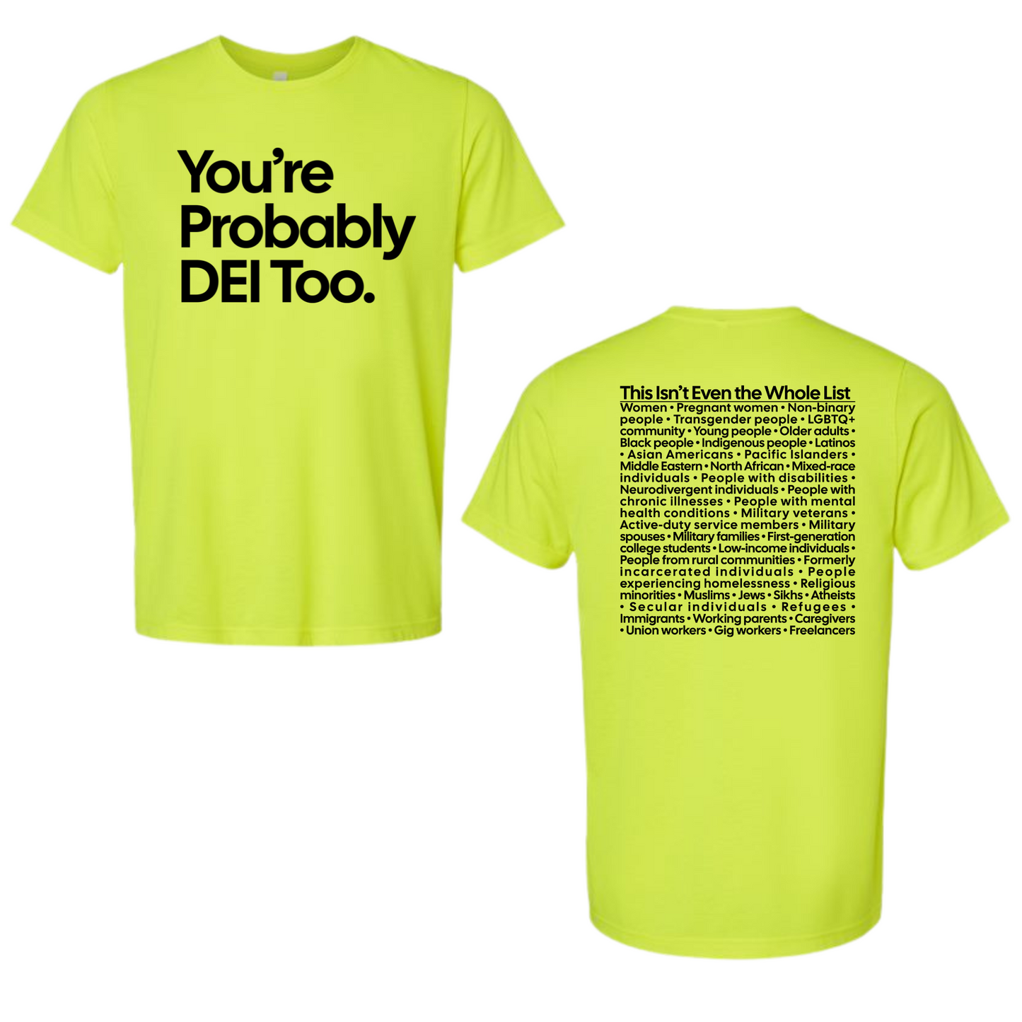 You're Probably DEI Too Neon Color Unisex Tee (Front and Back Design Print)