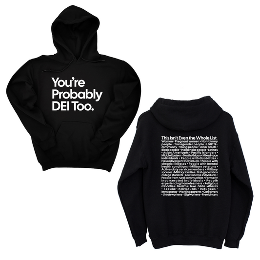You're Probably DEI Too Unisex Hoodie (Front and Back Design Print)