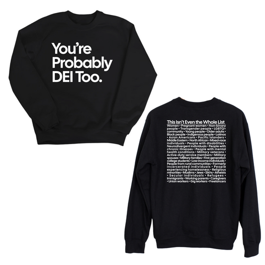 You're Probably DEI Too Unisex Sweatshirt (Front and Back Design Print)