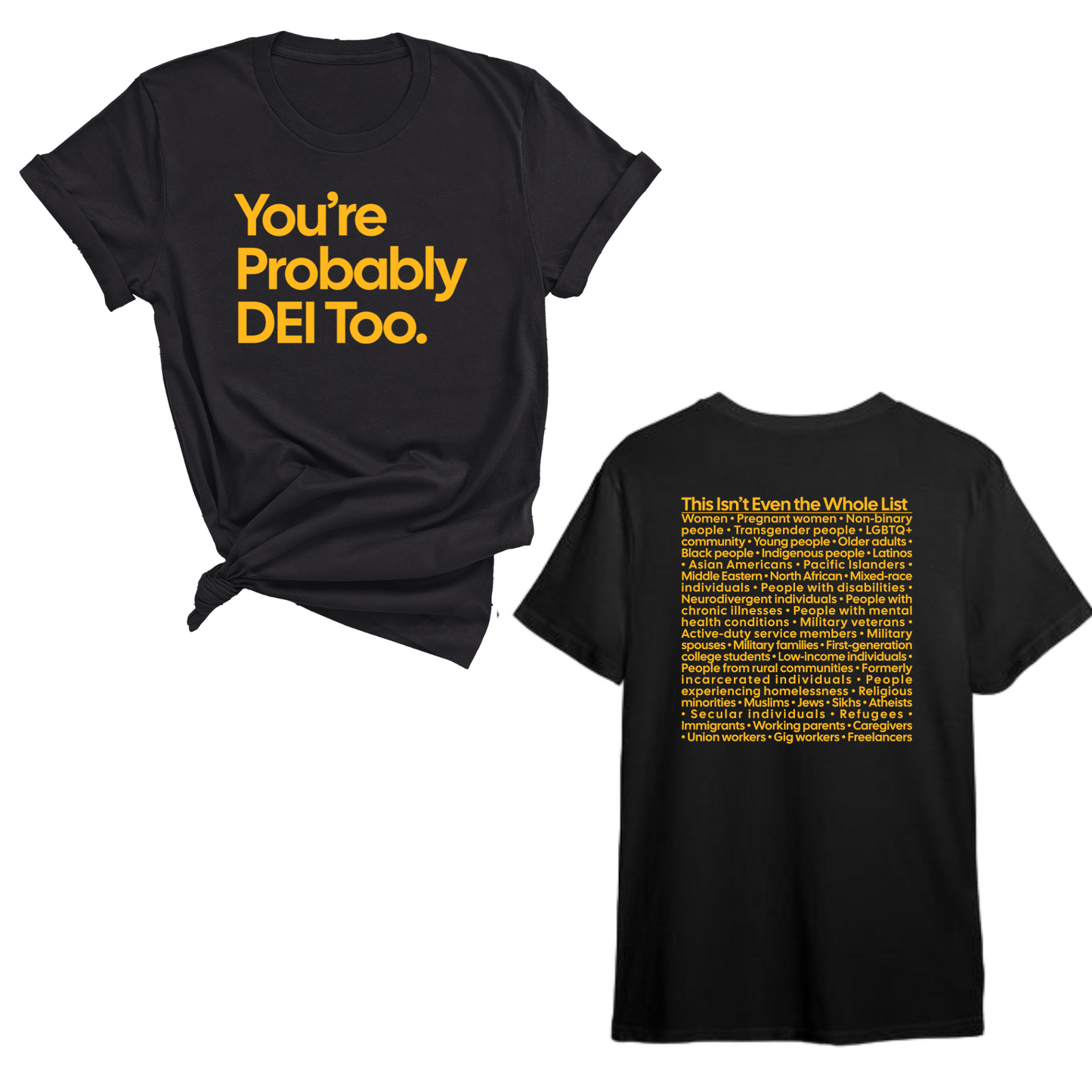 You're Probably DEI Too Unisex Tee (Front and Back Design Print)