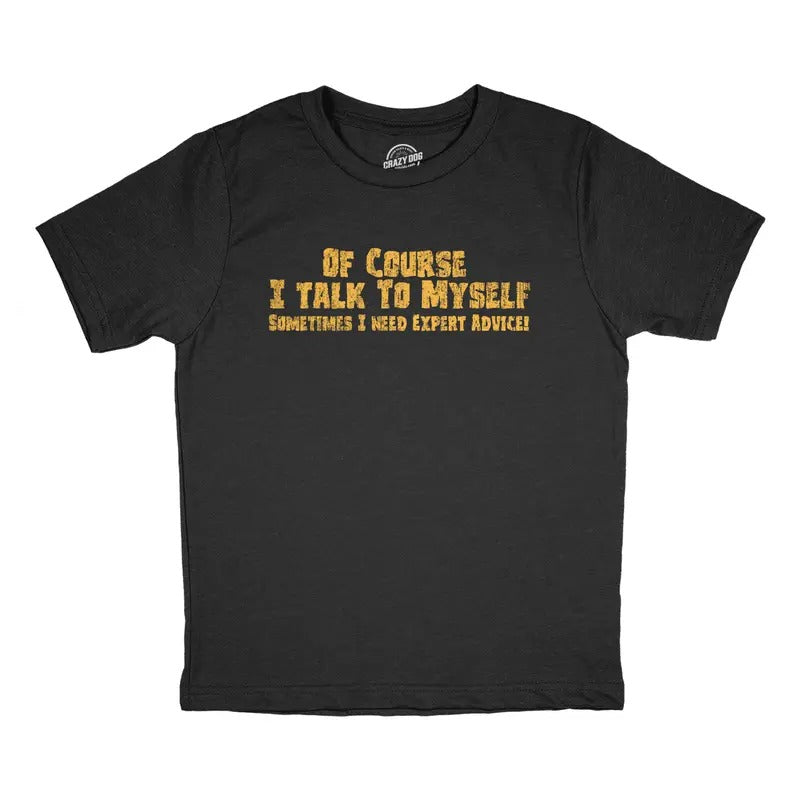 Youth Of Course I Talk to Myself Sometimes I Need Expert Advice T Shirt Funny Joke Tee For Kids Funny T Shirts Funny...