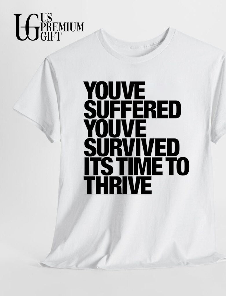 You’ve suffered you’ve survived it’s time to thribe shirt