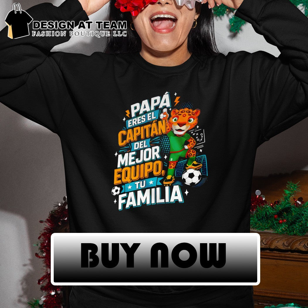 Zayu Mexico World Cup 2026 Papa Eres El Capitan Del Mejor Equipo and Tu Familia shirt