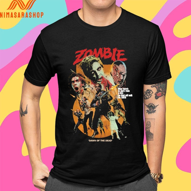 Zombie Dawn Of The Dead When There’s No More Room In Hell The Dead Will Walk The Earth Shirts