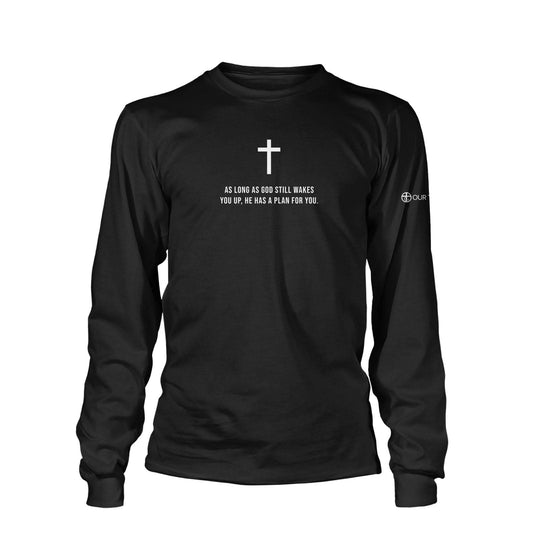 As Long As God Still Wakes You Up Long Sleeve T-Shirt