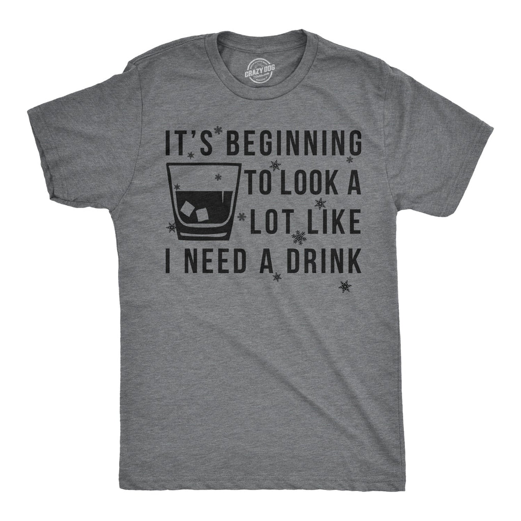 It's Beginning To Look A Lot Like I Need A Drink Men's T Shirt