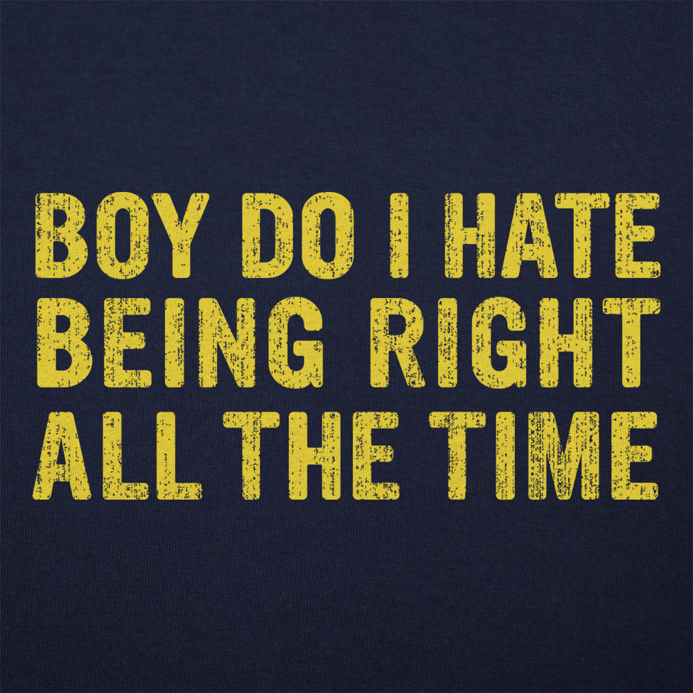 Being Right All The Time Women's T-Shirt