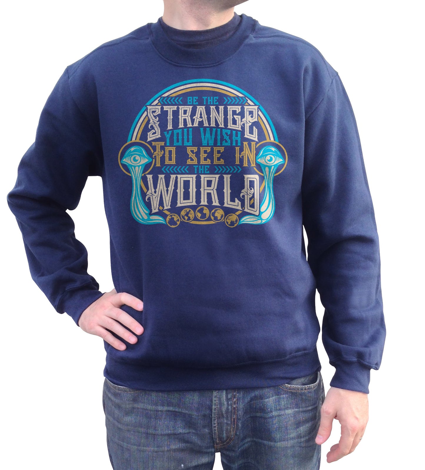 Unisex Be the Strange You Wish to See in the World Sweatshirt