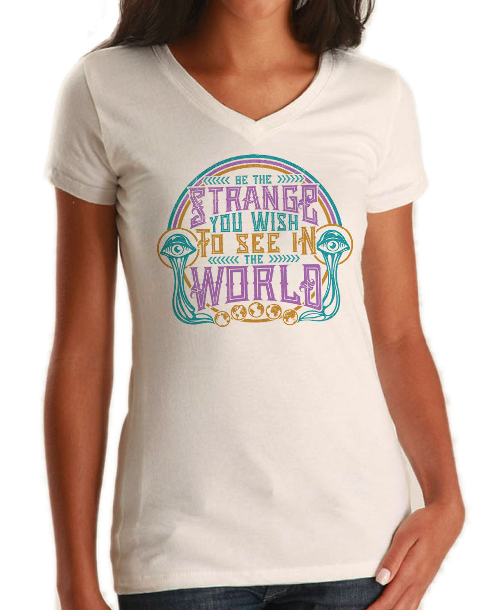 Women's Be the Strange You Wish to See in the World Vneck T-Shirt