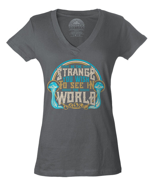 Women's Be the Strange You Wish to See in the World Vneck T-Shirt