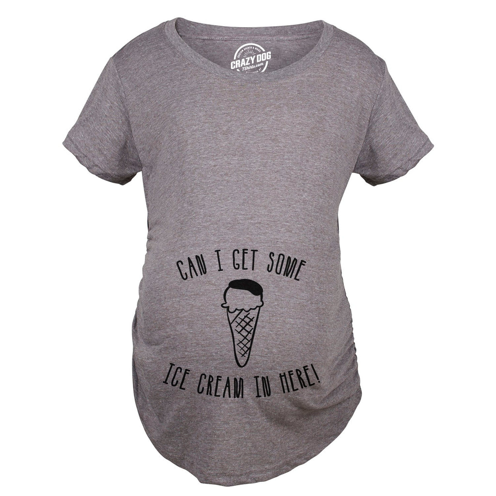 Can I Get Some Ice Cream In Here Maternity T Shirt