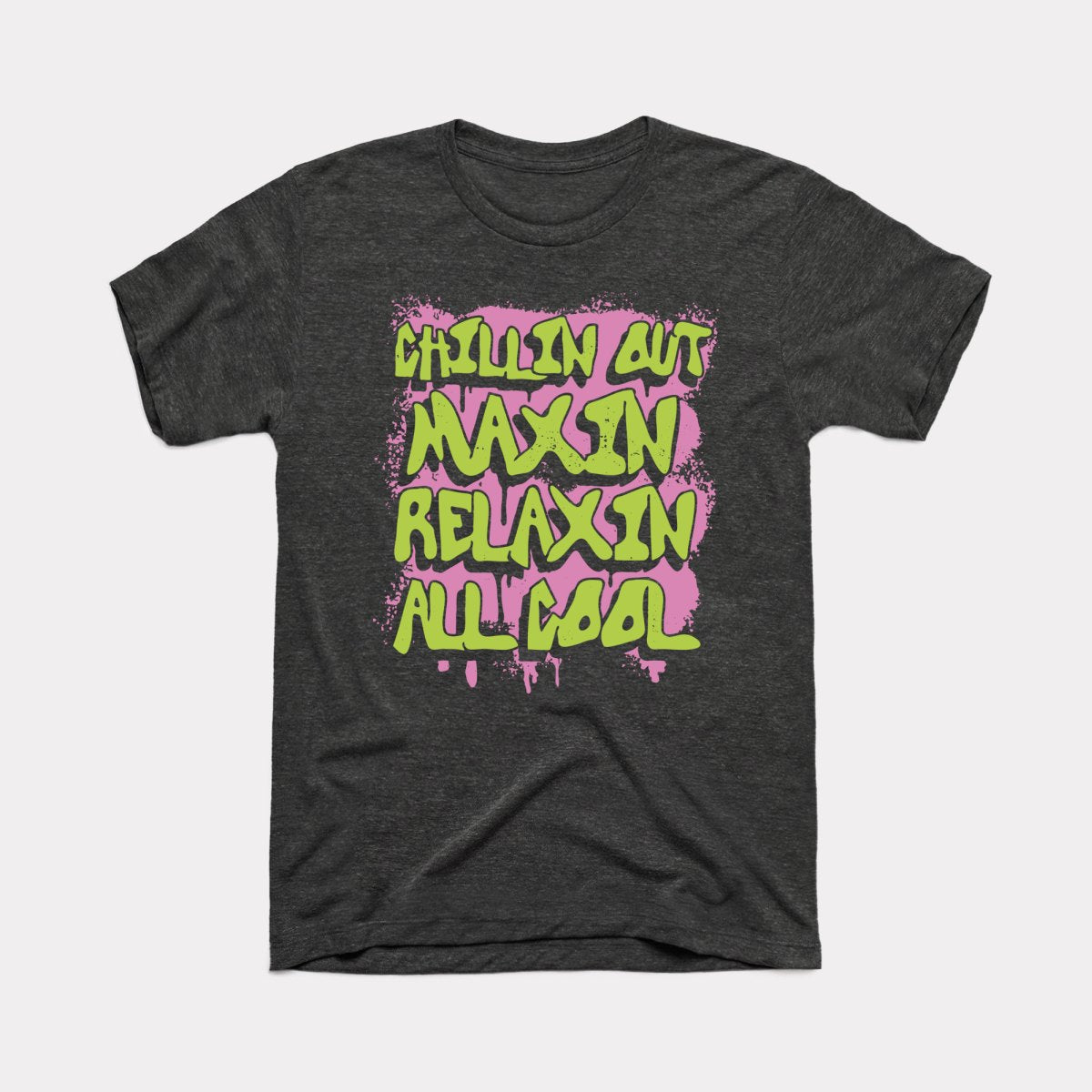 Chillin Out Maxin' Adult Unisex Tee