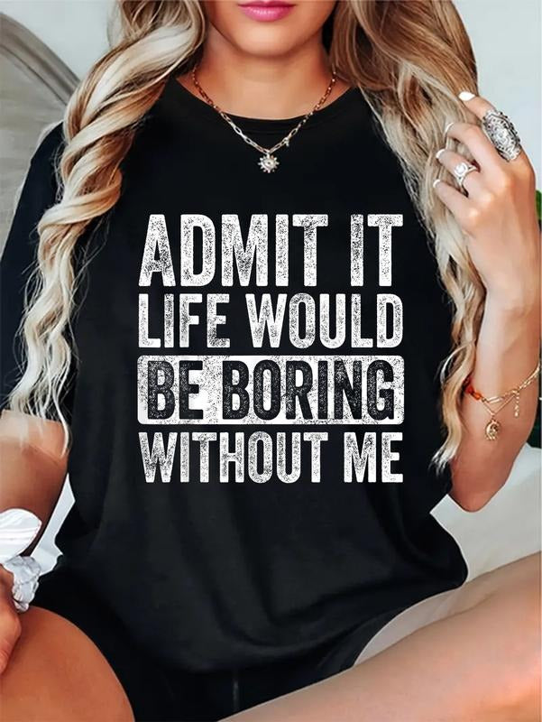 cotton Admit It Life Would Be Boring Without Me Funny Humor Graphic T-Shirt casual Fashion graphic tees for women Hoodie,...