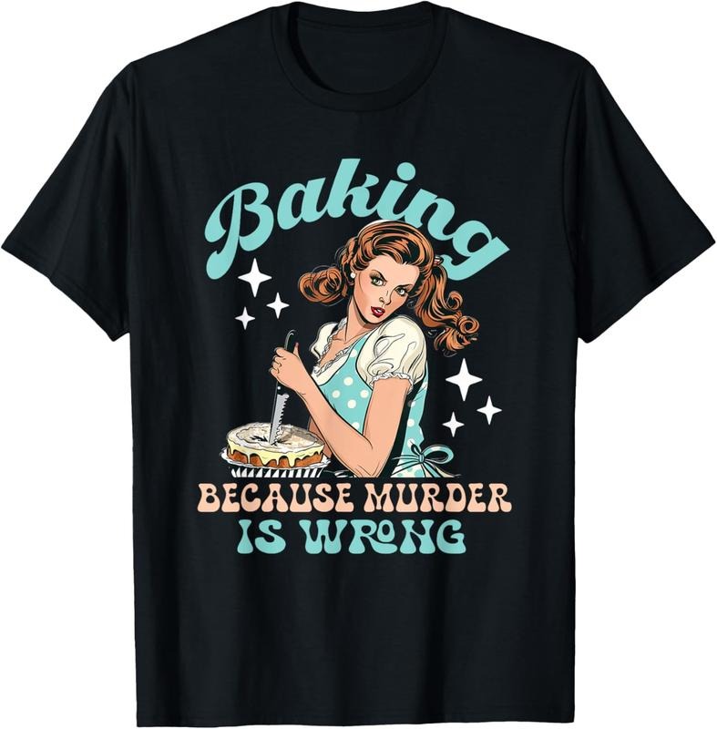 cotton Baking Because Murder Is Wrong T Shirt T-Shirt casual Fashion graphic tees for women Hoodie, Sweatshirt