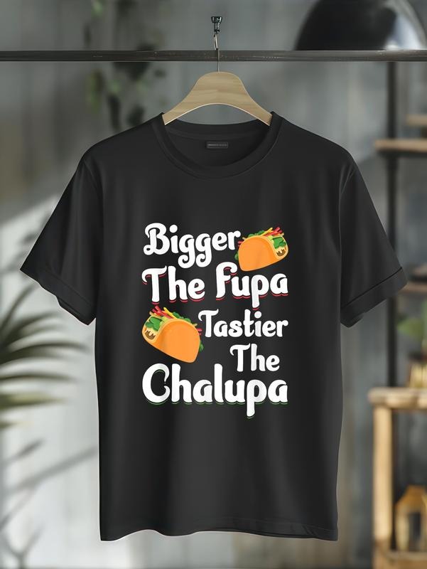 cotton Bigger The Fupa Tastier The Chalupa - Funny Quote Saying T-Shirt casual Fashion graphic tees for women Hoodie,...