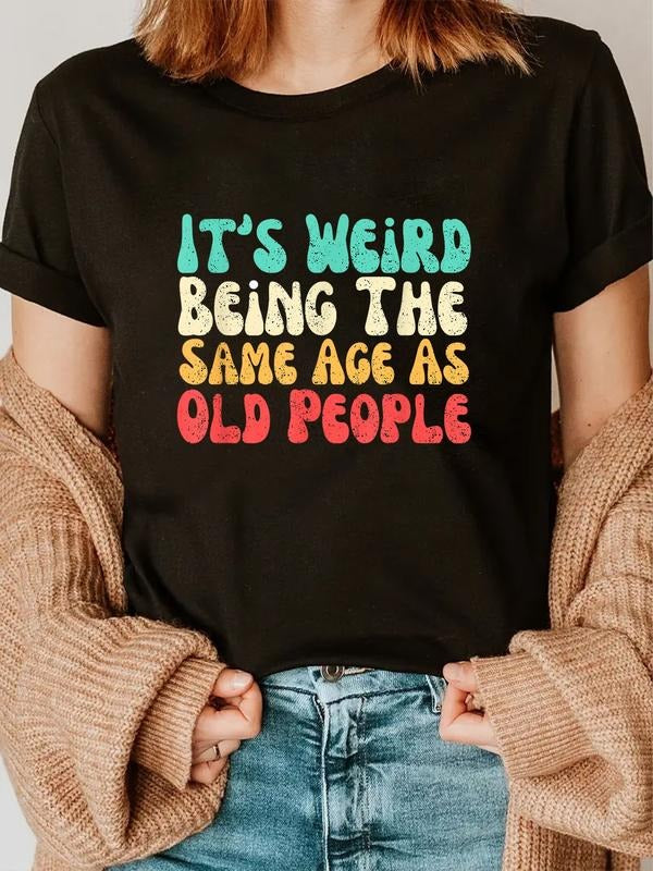 cotton It's Weird Being The Same Age As Old People T-Shirt casual Fashion graphic tees for women Hoodie, Sweatshirt