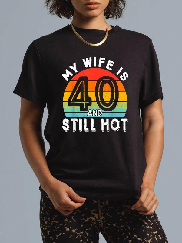 cotton My Wife Is 40 And Still Hot 40 Years Old Birthday Of Her T-Shirt casual Fashion graphic tees for women Hoodie,...