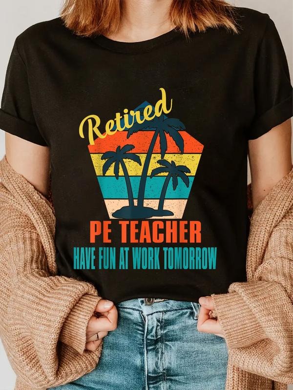 cotton Retired PE Teacher Have Fun at Work Tomorrow T-Shirt