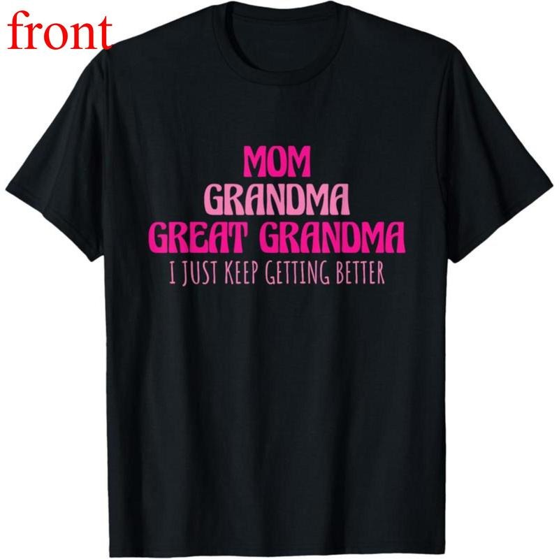 cotton short sleeve Mom Grandma Great Grandma I Just Keep Getting Better T-Shirt Hoodie, Sweatshirt | UrbanDripWear.com