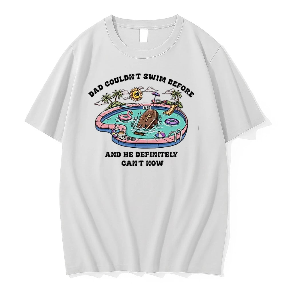 Dad Couldnt Swim Before And He Definitely Cant Now 0 Tshirts Sweater