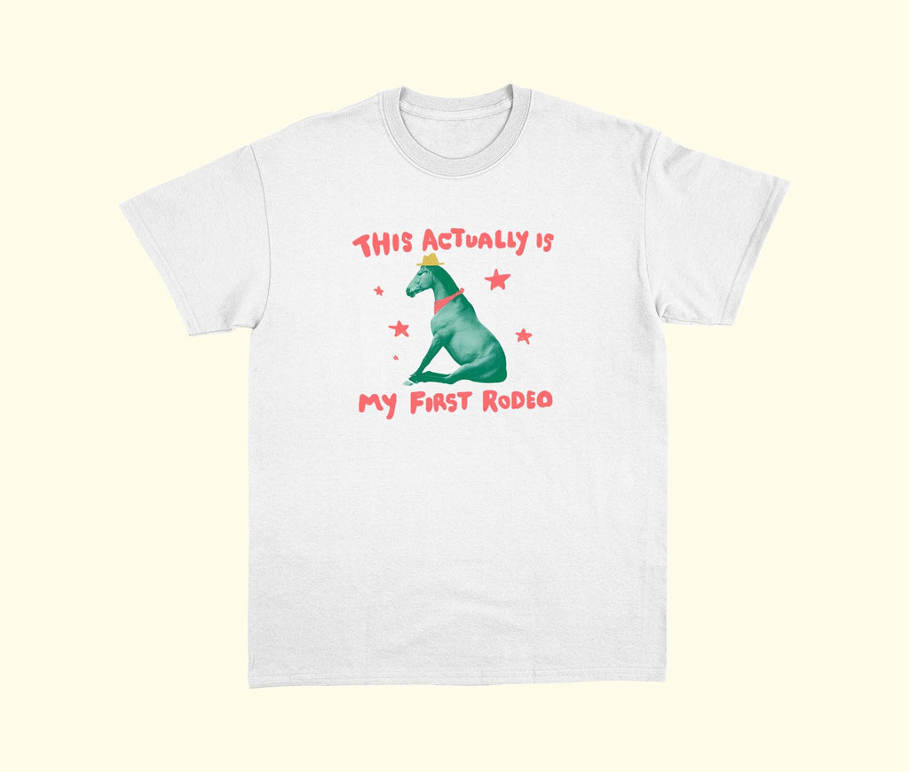 Actually First Rodeo Horse Relatable Tee Exchange Tee Weird Unhinged (2)