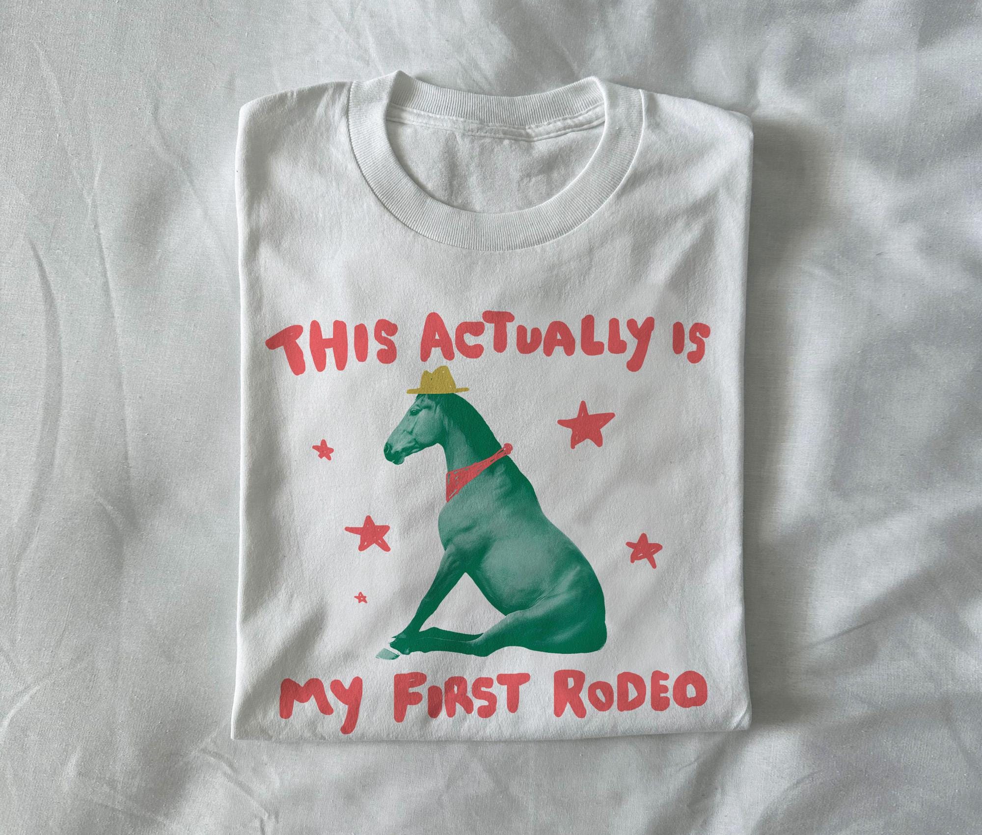Actually First Rodeo Horse Relatable Tee Exchange Tee Weird Unhinged (1)
