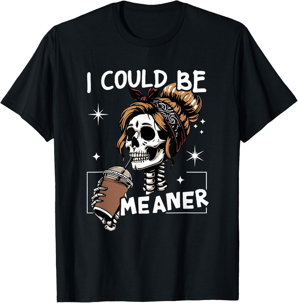 Could Meaner Skeleton Messy Bun Drinking Coffee Unisex T-shirt, Sweatshirt, Hoodie (1)
