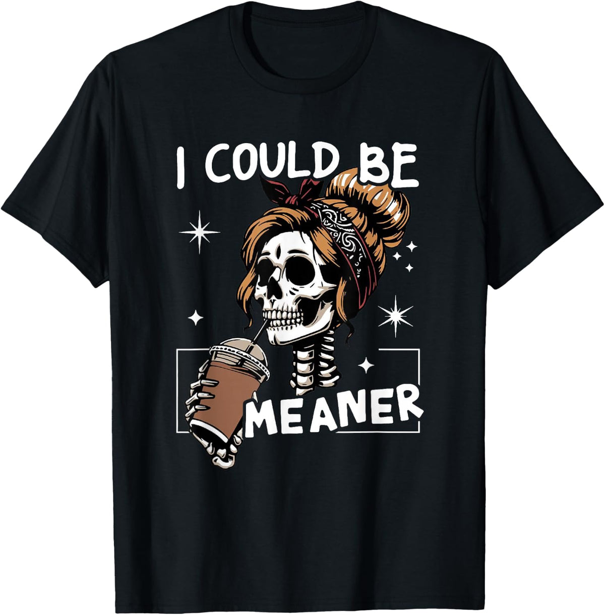 Could Meaner Skeleton Messy Bun Drinking Coffee Unisex T-shirt, Sweatshirt, Hoodie (1)
