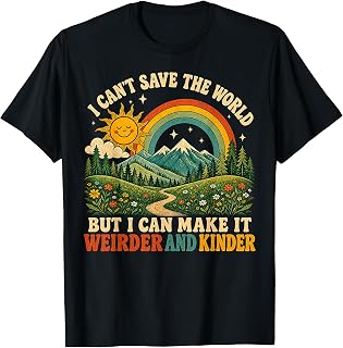 Can'T Save World Make Weirder Kinder Unisex T-shirt, Sweatshirt, Hoodie (1)