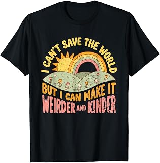 Can'T Save World Make Weirder Kinder Unisex T-shirt, Sweatshirt, Hoodie (1)
