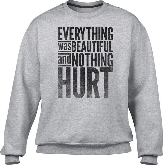 Unisex Everything Was Beautiful and Nothing Hurt Sweatshirt - Kurt Vonnegut Quote