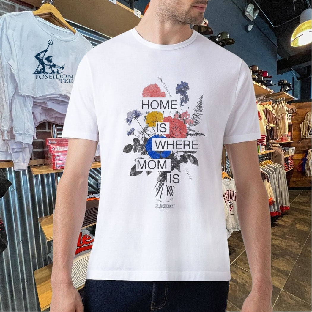 Girl Dangerous Home Is Where Mom Is T-shirt