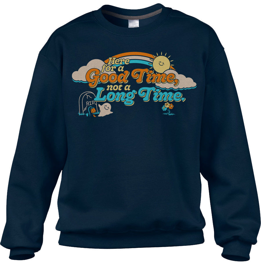 Unisex Here for a Good Time Not a Long Time Sweatshirt