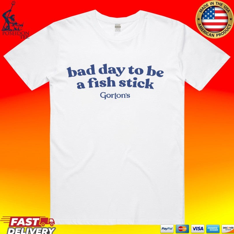 Gorton’s Bad Day To Be A Fish Stick T-shirt