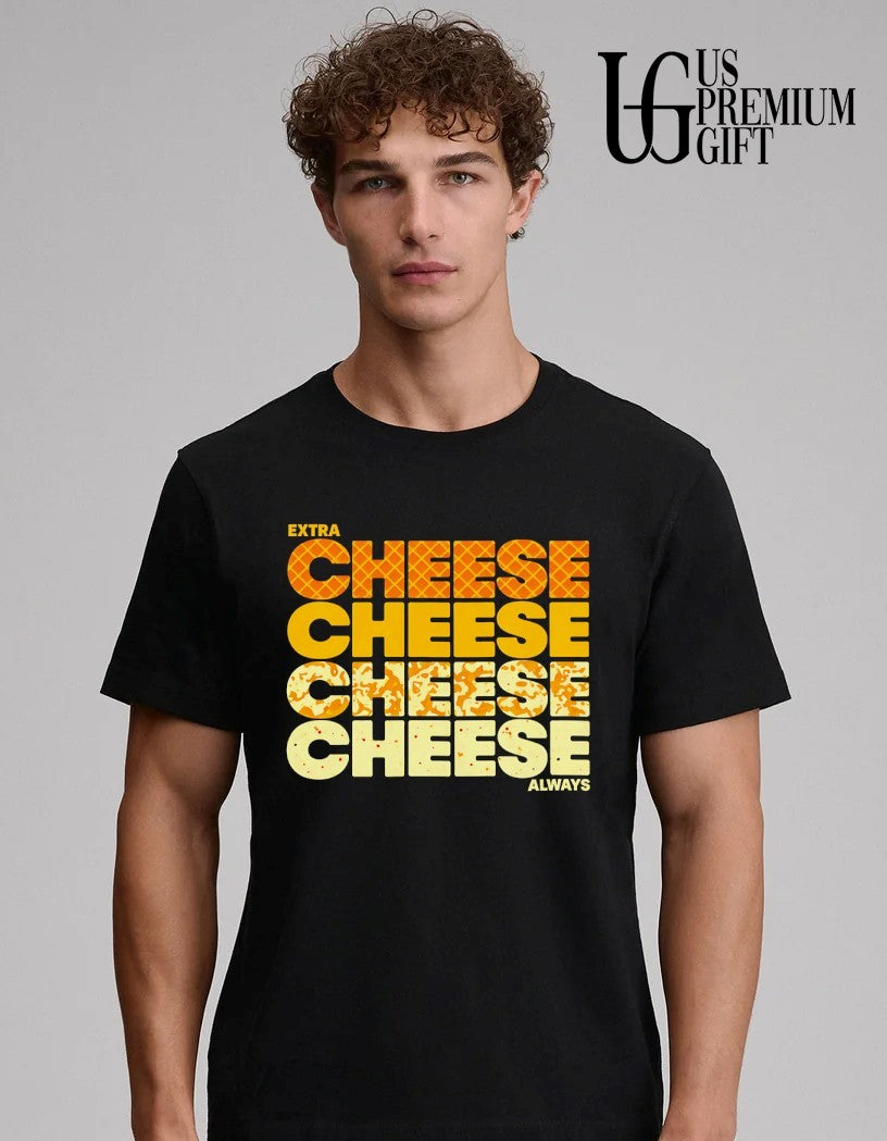 Extra Cheese Cheese Always shirt