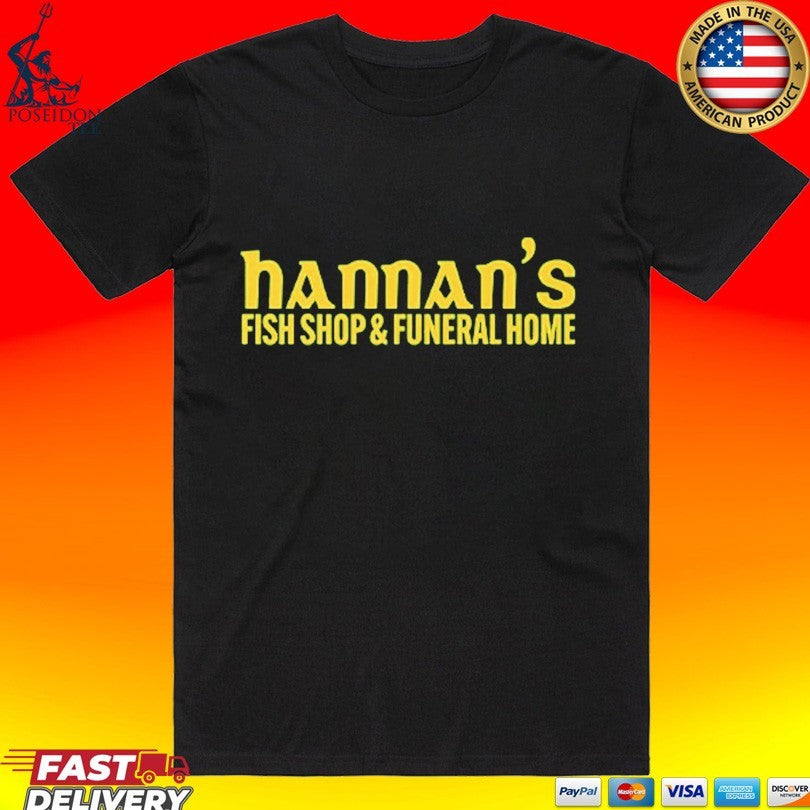 Hannan’s Fish Shop & Funeral Home T-shirt