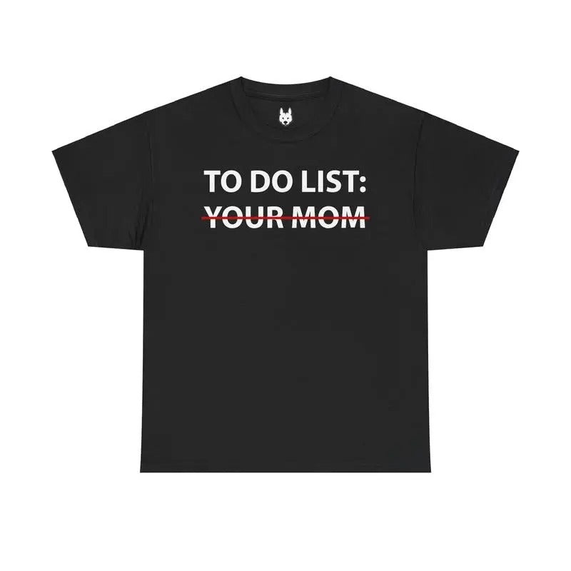 To Do List: Your Mom Shirt/sweatshirt/hoodie Unisex, 100% Cotton Fabric - Casual Mike O'HEarn | UrbanDripWear.com