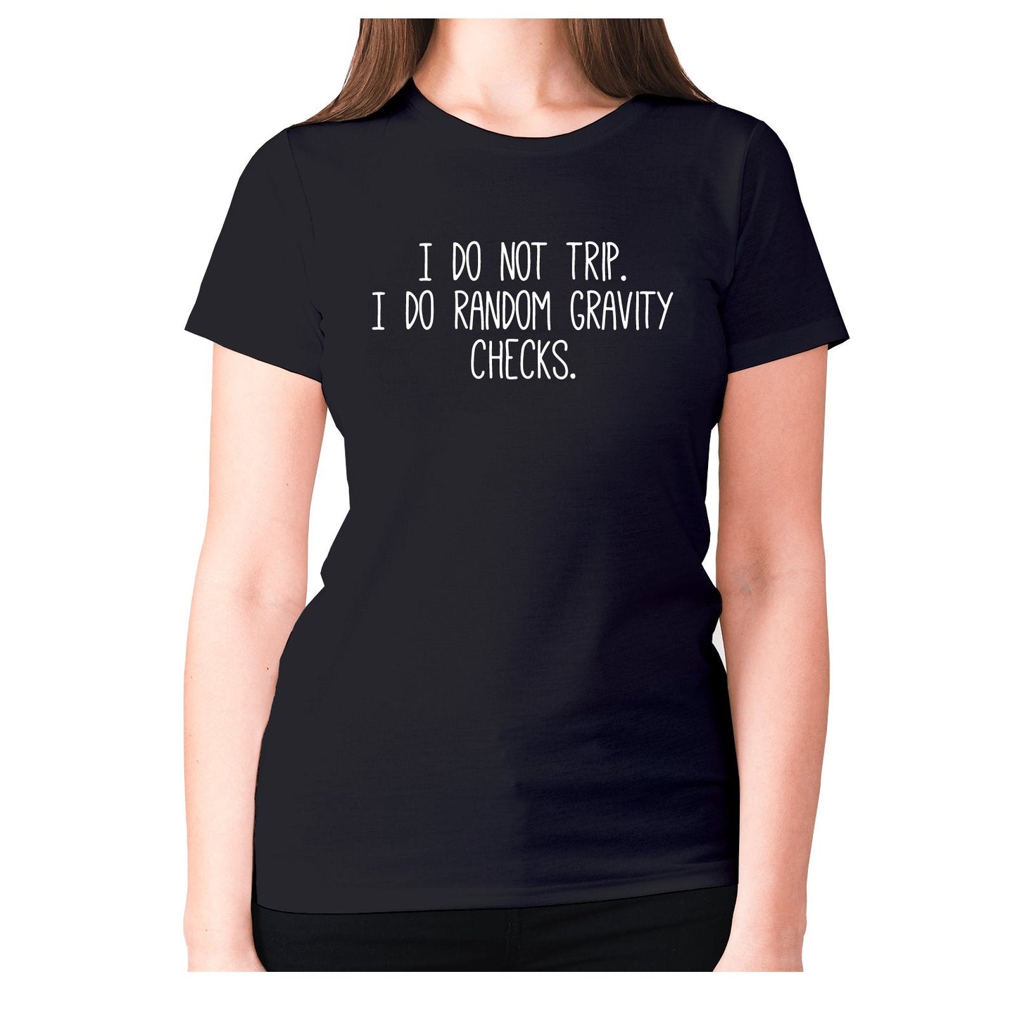 I do not trip. I do random gravity checks - women's premium t-shirt