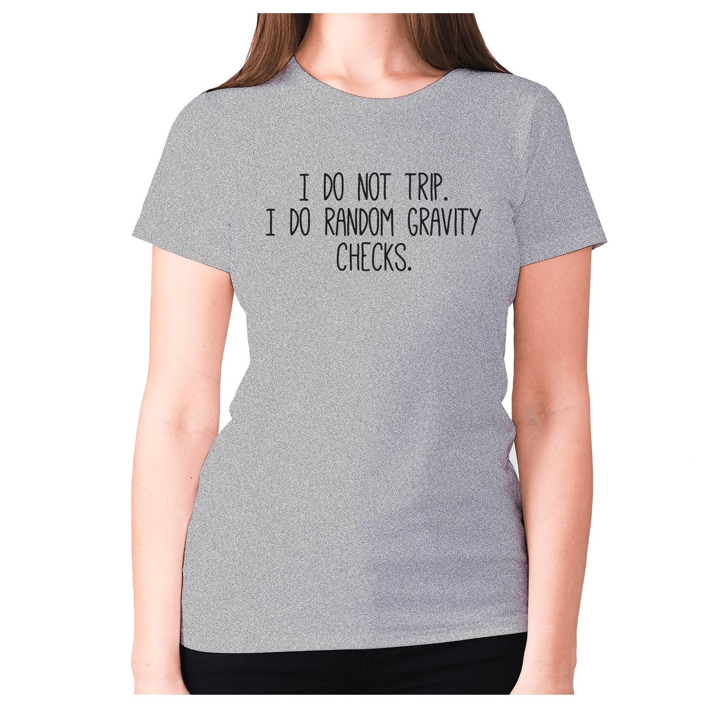 I do not trip. I do random gravity checks - women's premium t-shirt