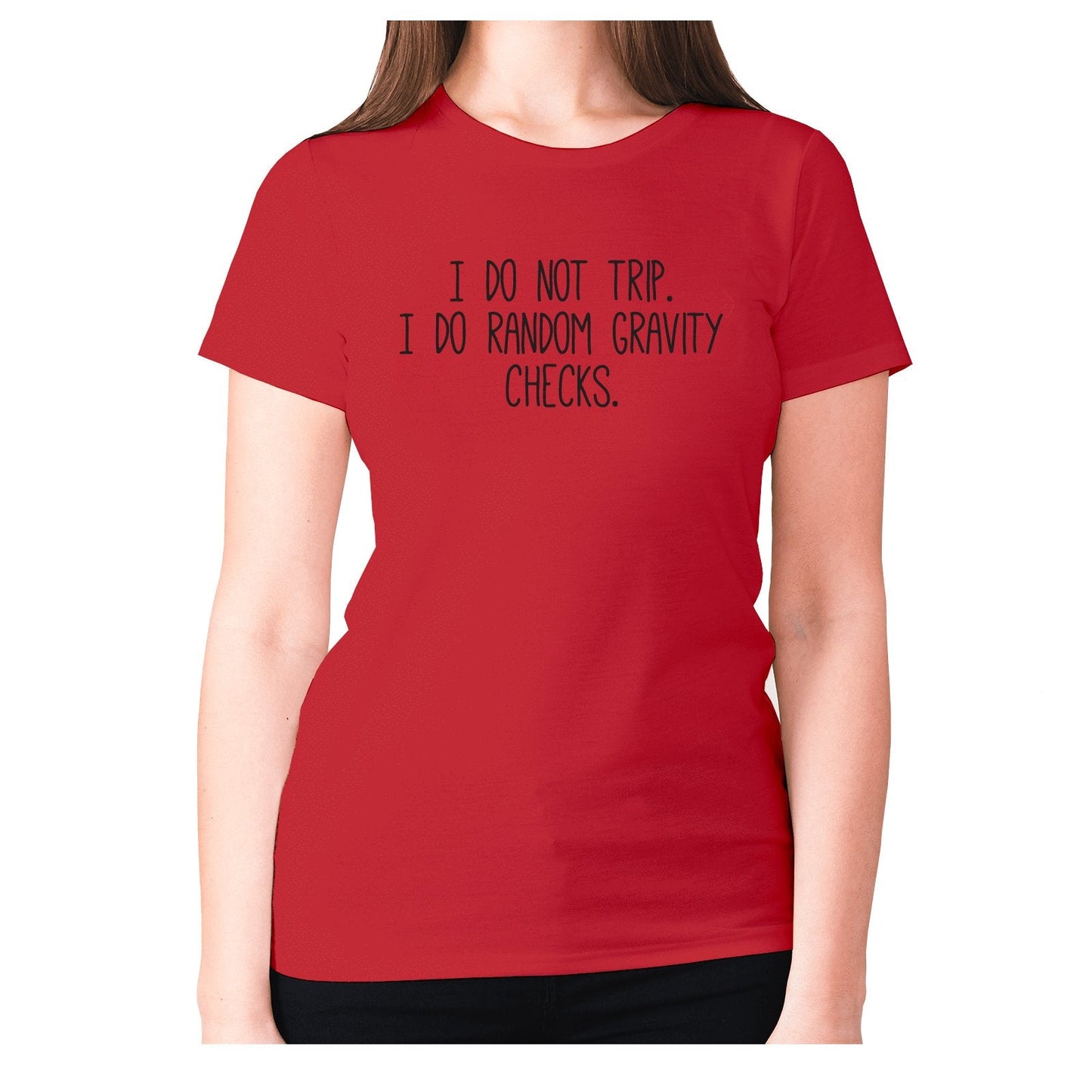 I do not trip. I do random gravity checks - women's premium t-shirt