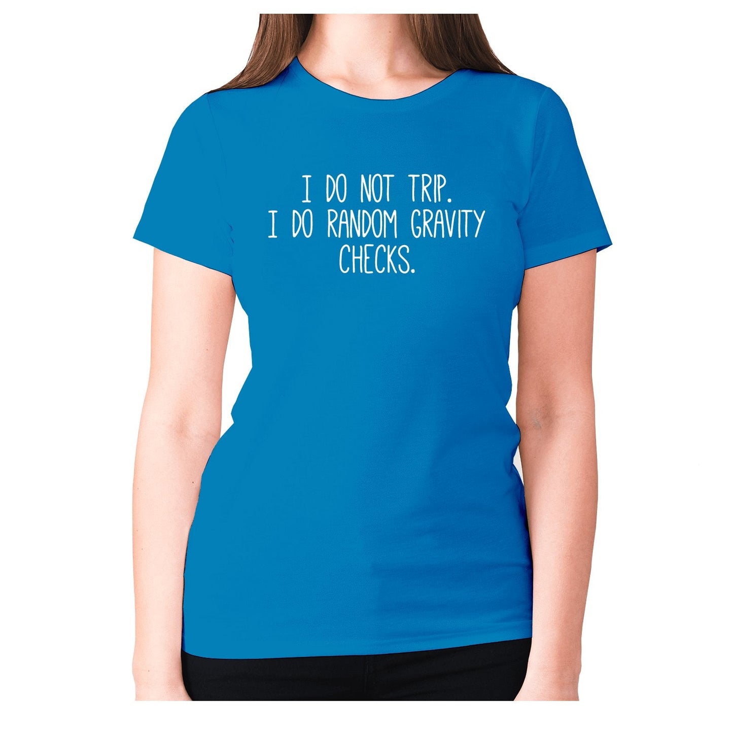 I do not trip. I do random gravity checks - women's premium t-shirt