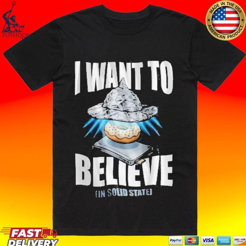 I Donut Believe I Want To Believe T-shirt