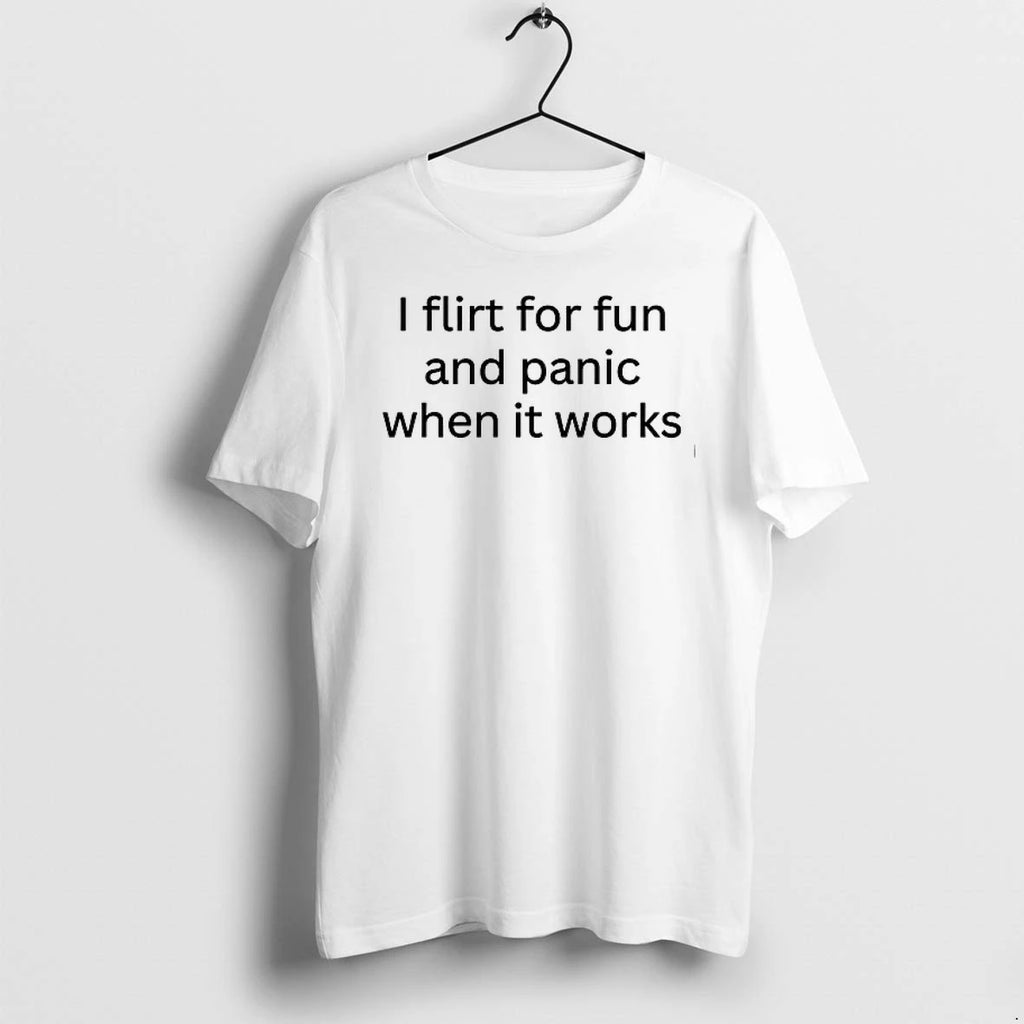 I Flirt For Fun And Panic When It 0 Tshirts Sweater