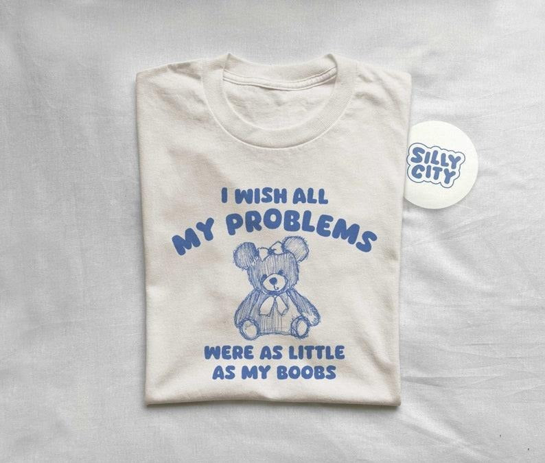 i wish all my problems were little - unisex t shirt  sweater Hoodie, Sweatshirt | UrbanDripWear.com