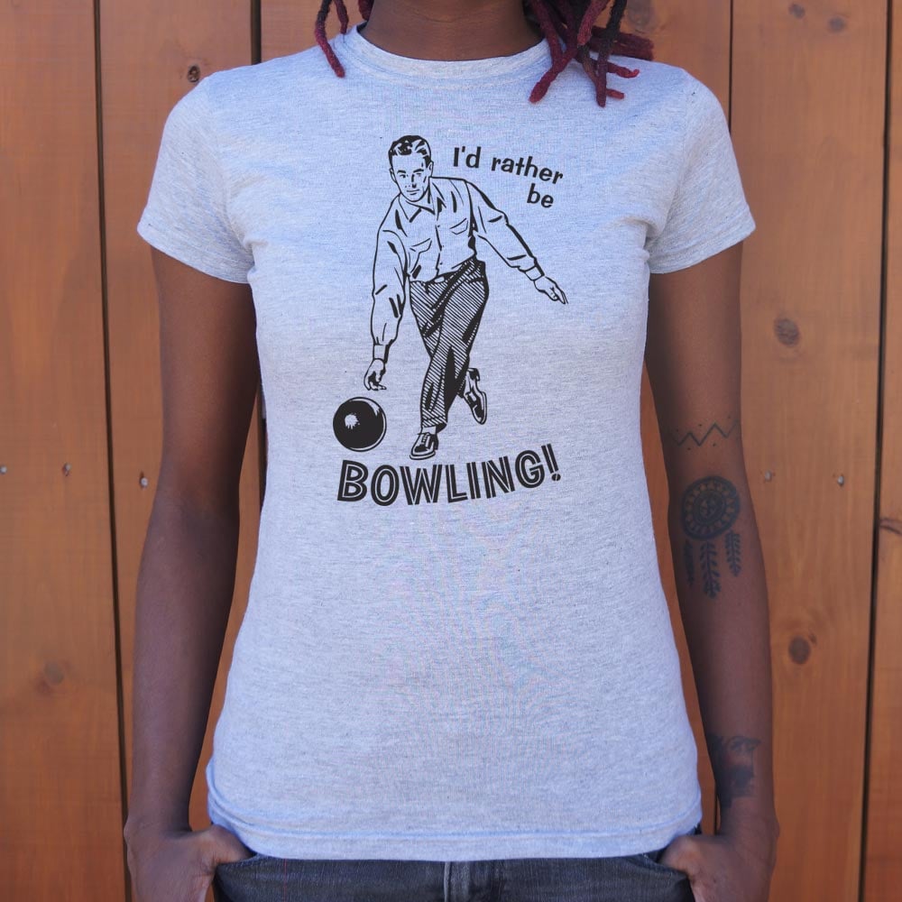 I'd Rather Be Bowling Women's T-Shirt