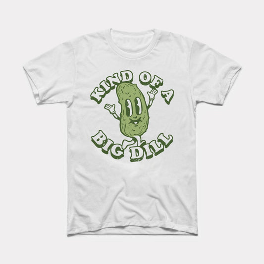 Kind Of A Big Dill Adult Unisex Tee