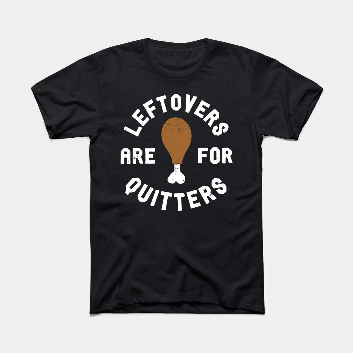 Leftovers Are For Quitters Adult Unisex Tee