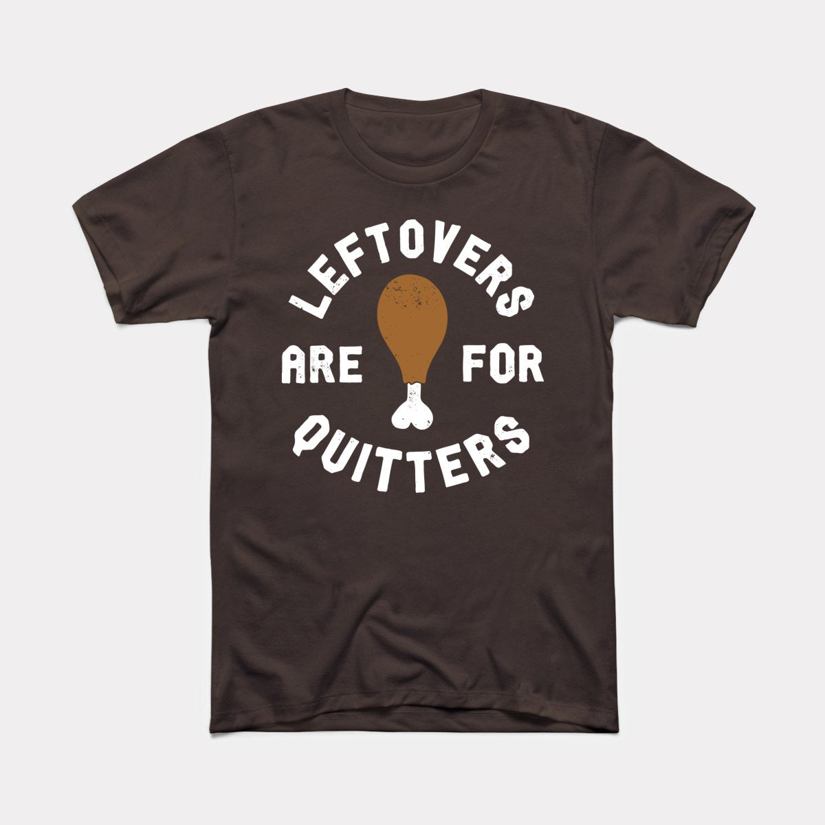 Leftovers Are For Quitters Adult Unisex Tee