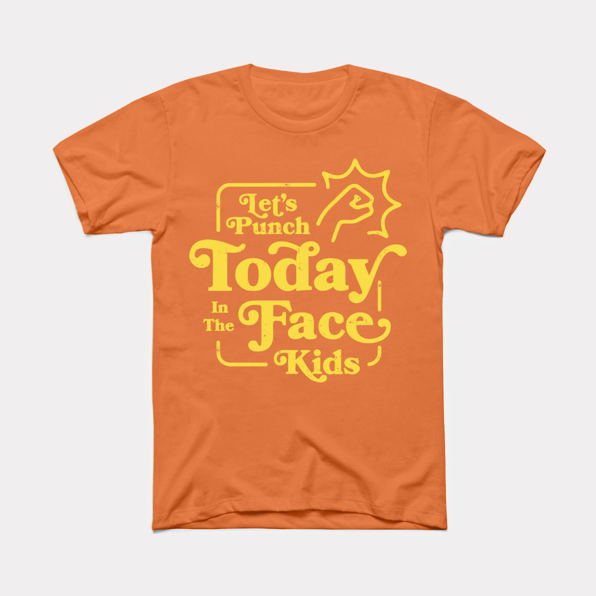 Let's Punch Today In The Face Kids Adult Unisex Tee